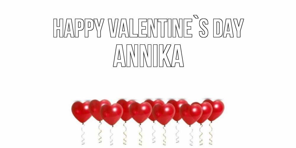 Greetings card с именем, Annika Happy Valentine`s Day шары в виде сердец Greetings with text for free download 